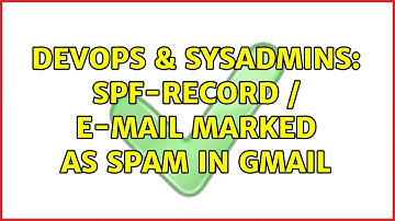 DevOps & SysAdmins: SPF-record / E-mail marked as spam in Gmail (2 Solutions!!)