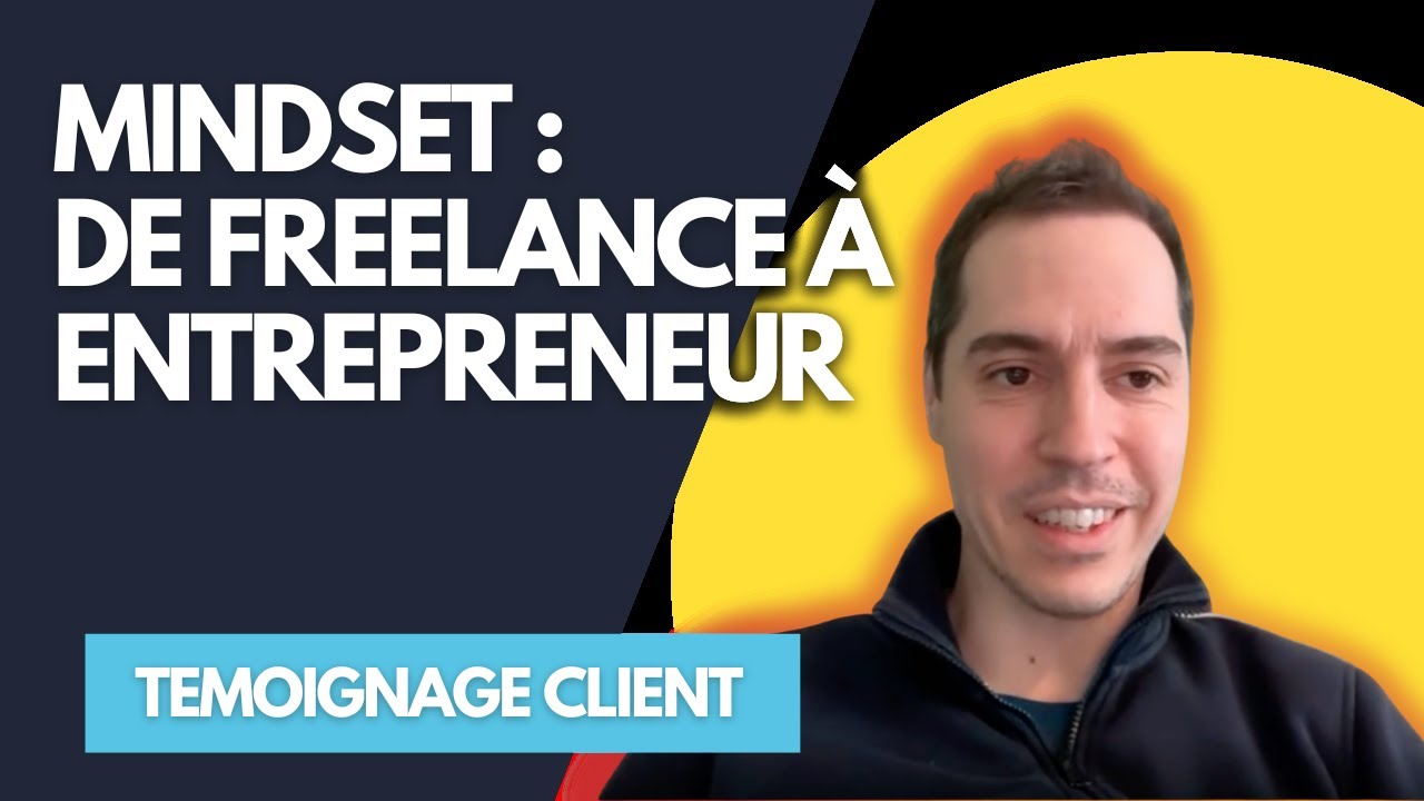 Changer de mindset - De freelance à entrepreneur - Témoignage Client