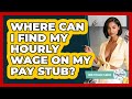 Where Can I Find My Hourly Wage On My Pay Stub? - Your Paycheck Planner