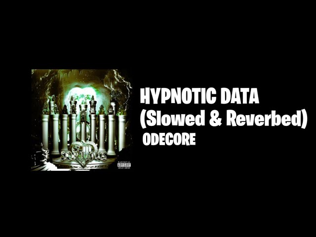 ODECORE - HYPNOTIC DATA (Slowed & Reverbed) class=