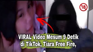 Viral Video Mesum 9 Detik di TikTok, Nama Tiara Free Fire