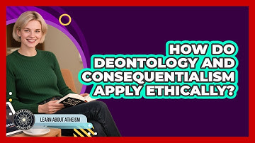 How Do Deontology And Consequentialism Apply Ethically?