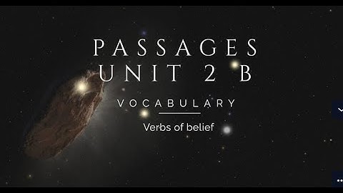 Passages unit 2 B, Vocabulary: Verbs of Belief