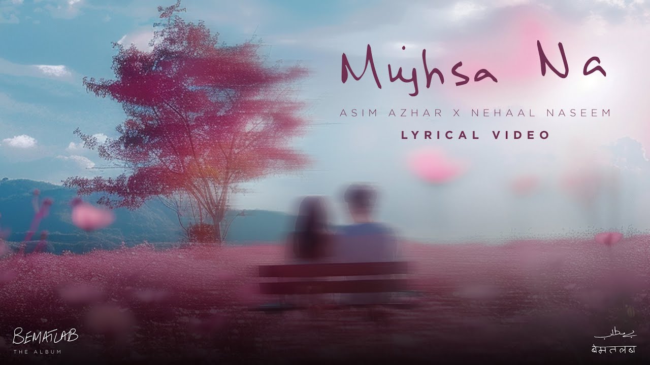 Mujhsa Na Lyric Video Asim Azhar feat Nehaal Naseem  BEMATLAB