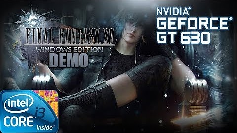 FINAL FANTASY XV Windows Edition (DEMO) | Gameplay on GT630 2GB DDR3 [HD]