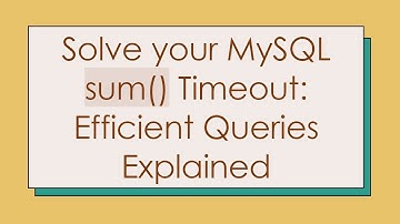 Solve your MySQL sum() Timeout: Efficient Queries Explained