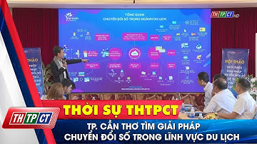 TP. Cần Thơ tìm giải pháp chuyển đổi số trong lĩnh vực du lịch| Cần Thơ TV