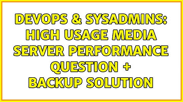 DevOps & SysAdmins: High usage media server performance question + Backup solution (3 Solutions!!)