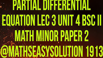partial differential equation lec 3 unit 4 BSc II math minor paper 2 @mathseasysolution 1913
