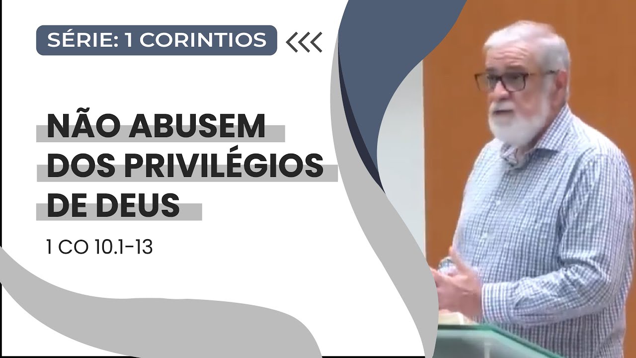 24. Não abusem dos privilégios de Deus (1Co 10.1-13) 24. Não abusem dos privilégios de Deus (1Co 10.1-13)