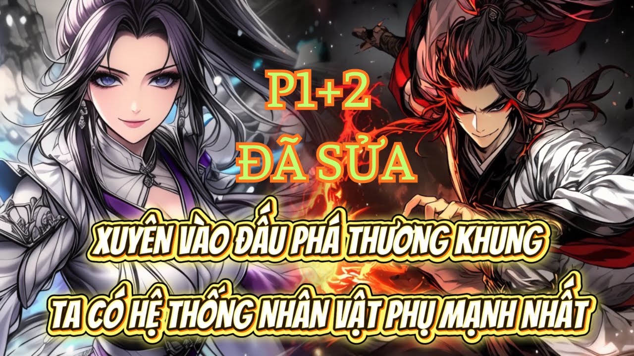 XUYÊN VÀO ĐẤU PHÁ THƯƠNG KHUNG, TA CÓ HỆ THỐNG NHÂN VẬT PHỤ MẠNH NHẤT - P1+2
