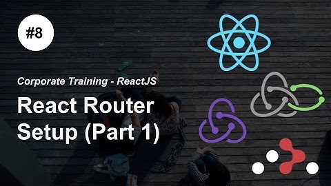React Router Initial Setup - P8 - #ReactJS #Redux Redux-Saga React Router Corporate Training