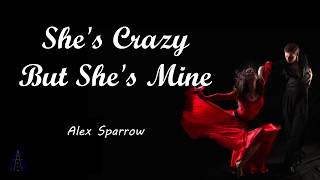 Video thumbnail of "She's Crazy But She's Mine - Alex Sparrow (Lyrics)"