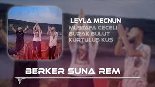 Burak Bulut & Mustafa Ceceli & Kurtuluş Kuş - Leyla Mecnun ( Berker Suna Remix )