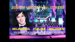 #DIMASH - MEZZO and OTHERS: DELIGHTFUL ITALIAN MELODIES.  Восхитительные итальянские мелодии