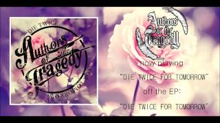 Video thumbnail of "Authors of the Tragedy- "Die Twice For Tomorrow""
