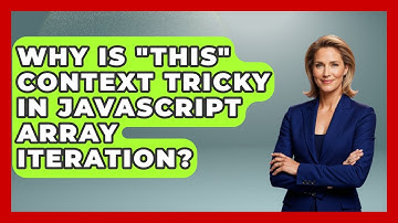 Why Is "this" Context Tricky In JavaScript Array Iteration? - JavaScript Toolkit
