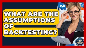 What Are The Assumptions Of Backtesting? - Stock and Options Playbook