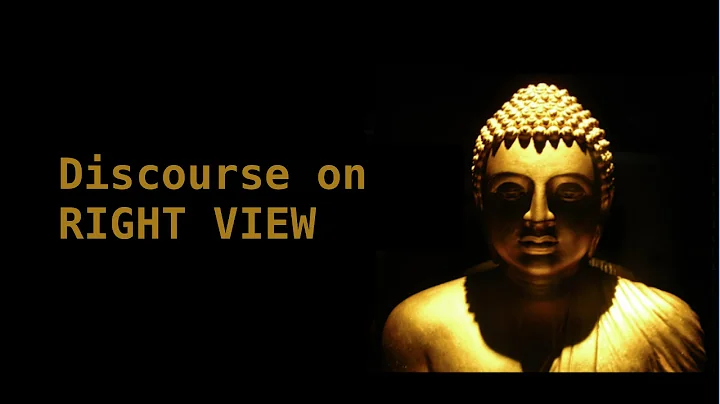 Discourse on Right View (Sammaditthi Sutta) -    Part 2 of 3