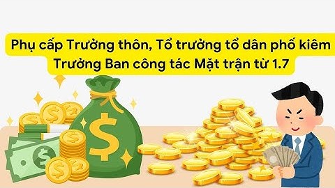 Phụ cấp Trưởng thôn kiêm Trưởng Ban công tác Mặt trận từ 1.7 | Báo Lao Động