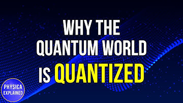 Why The Quantum World Is Quantized