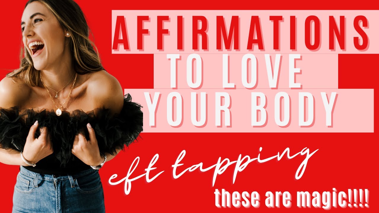EFT Tapping Affirmations for Body Confidence and Loving Your Body - YouTube