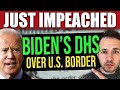 BREAKING: JUST IMPEACHED!! Biden DHS Over U.S. Border Crisis