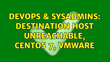 DevOps & SysAdmins: Destination Host Unreachable, Centos 7, Vmware