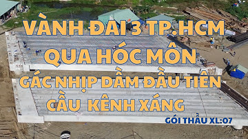 Gác Nhịp Dầm Đầu Tiên Cho Cầu Xáng| Vành Đai 3 TP. HCM Qua Huyện Hóc Môn| Phan TV