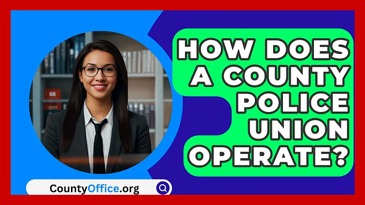 How Does A County Police Union Operate? - CountyOffice.org