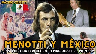 MENOTTI, EL HOMBRE QUE CAMBIÓ EL FÚTBOL MEXICANO. ¿PUDO HABER SIDO MECHICO CAMPEÓN DEL MUNDO CON ÉL?