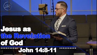 "Jesus as the Revelation of God" - John 14:8-11 (3.26.23) - Dr. Jordan N. Rogers