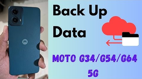 How to Back Up Data in Moto G34 5G, G54 5G, G64 5G (Android 14)