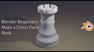 Blender Beginner's Tutorial - Make A Chess Rook Blender Beginner's Tutorial - Make A Chess Rook