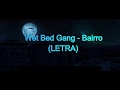 Wet bed gang- bairro (letra)