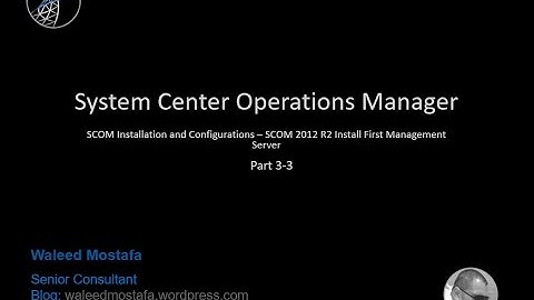 05. Part 3 3 SCOM Installation and Configurations - SCOM 2012 R2 Install First Management Server