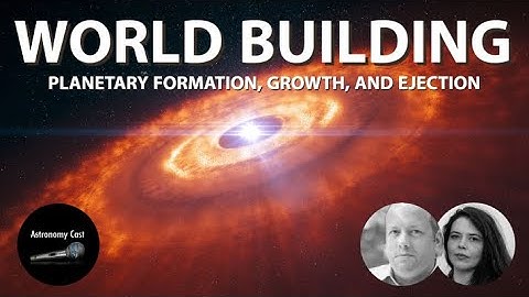 Astronomy Cast Episode 678: World Building: Planet Formation, Growth, & Ejection