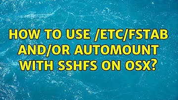 How to use /etc/fstab and/or automount with sshfs on OSX? (2 Solutions!!)