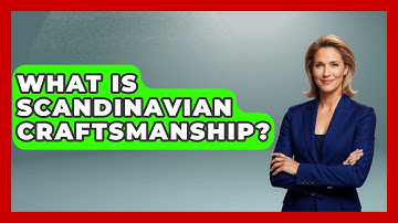 What Is Scandinavian Craftsmanship? | Unmapping Scandinavia