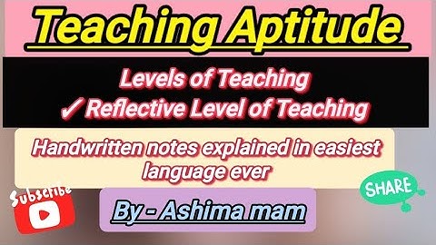 Levels of Teaching - Reflective level of teaching, Teaching Aptitude handwritten notes