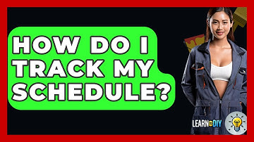 How Do I Track My Schedule? - LearnToDIY360.com