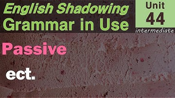 Unit 44 Passive 3 Shadowing with 