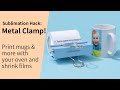 Sublimation Hack: Metal clamp |  Make full use of your oven and shrink films | Sublimate Mugs &amp; More