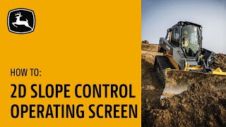 2D Slope Control Operation Screen Overview | John Deere Compact Track Loaders with Slope Control