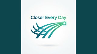 Closer Every Day