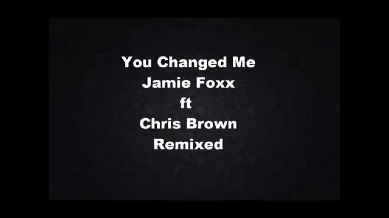 You Changed Me Jamie Foxx Ft Chris Brown Remixed YouTube