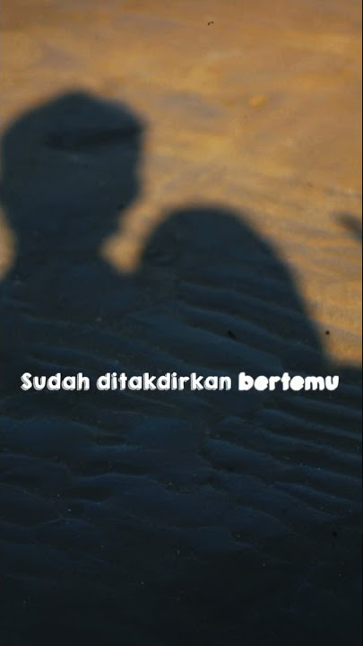 Story' whatsapp || Kita ditakdirkan jatuh cinta