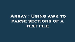 Array : Using awk to parse sections of a text file