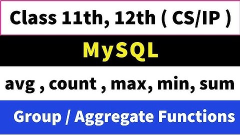 Mysql Group Functions | CBSE | Class 11th , 12th | CS & IP