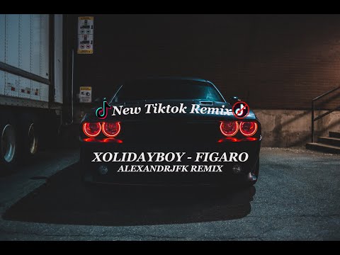 Xolidayboy - Figaro New Tiktok Remix 2021